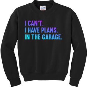 I Cant I Have Plans In The Garage Fathers Day Car Mechanics Kids Sweatshirt