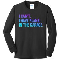 I Cant I Have Plans In The Garage Fathers Day Car Mechanics Kids Long Sleeve Shirt