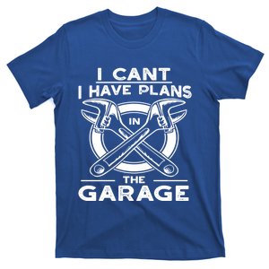 I Can't I Have Plans In The Garage Gift T-Shirt