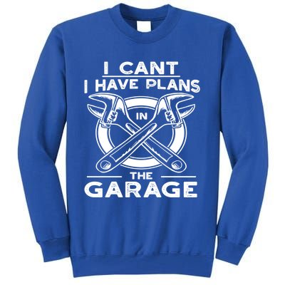 I Can't I Have Plans In The Garage Gift Tall Sweatshirt