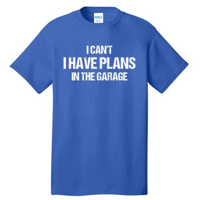 I Can't I Have Plans In The Garage Car Mechanic Cute Gift Tall T-Shirt