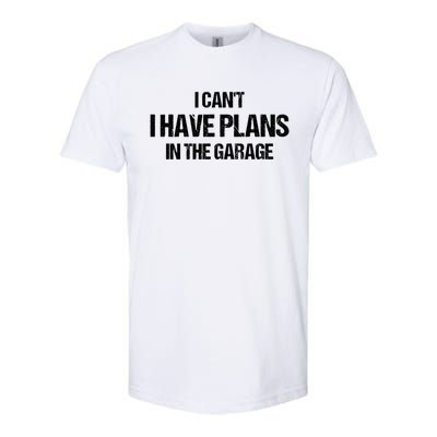 I Can't I Have Plans In The Garage Car Mechanic Cute Gift Softstyle CVC T-Shirt