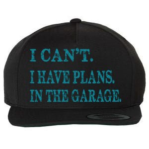 I Cant I Have Plans In The Garage Meaningful Gift Funny Gift Wool Snapback Cap