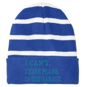 I Cant I Have Plans In The Garage Meaningful Gift Funny Gift Striped Beanie with Solid Band