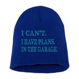 I Cant I Have Plans In The Garage Meaningful Gift Funny Gift Short Acrylic Beanie