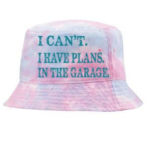 I Cant I Have Plans In The Garage Meaningful Gift Funny Gift Tie-Dyed Bucket Hat