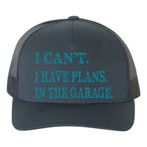 I Cant I Have Plans In The Garage Meaningful Gift Funny Gift Yupoong Adult 5-Panel Trucker Hat