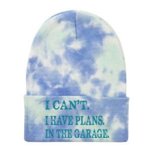 I Cant I Have Plans In The Garage Meaningful Gift Funny Gift Tie Dye 12in Knit Beanie