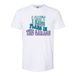 I Cant I Have Plans In The Garage Fathers Day Mechanics Gift Softstyle CVC T-Shirt