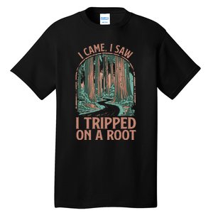 I Came I Saw I Tripped On A Root Hiking Adventure Hiker Tall T-Shirt