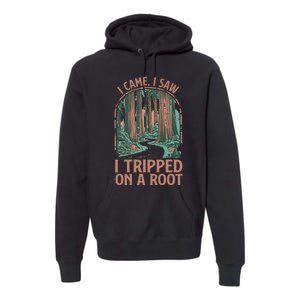 I Came I Saw I Tripped On A Root Hiking Adventure Hiker Premium Hoodie