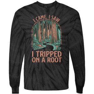 I Came I Saw I Tripped On A Root Hiking Adventure Hiker Tie-Dye Long Sleeve Shirt