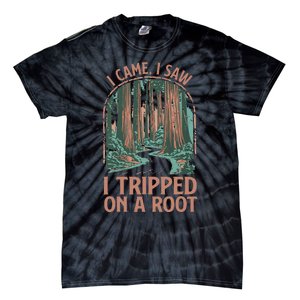 I Came I Saw I Tripped On A Root Hiking Adventure Hiker Tie-Dye T-Shirt