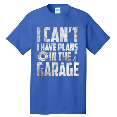 I Can't I Have Plans In The Garage Car Mechanic Gift Tall T-Shirt