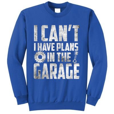 I Can't I Have Plans In The Garage Car Mechanic Gift Tall Sweatshirt