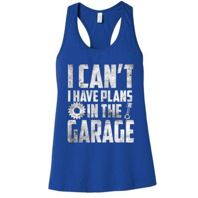 I Can't I Have Plans In The Garage Car Mechanic Gift Women's Racerback Tank