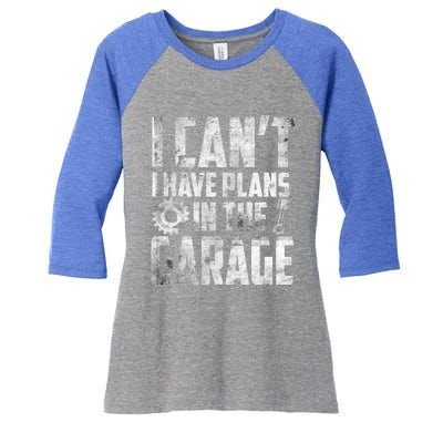 I Can't I Have Plans In The Garage Car Mechanic Gift Women's Tri-Blend 3/4-Sleeve Raglan Shirt