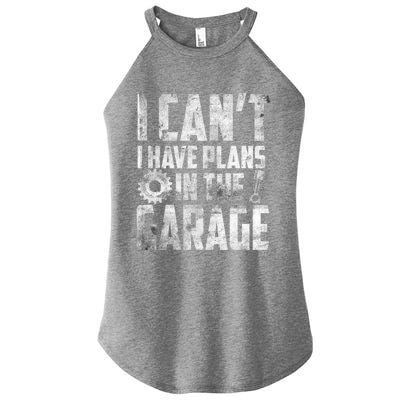 I Can't I Have Plans In The Garage Car Mechanic Gift Women's Perfect Tri Rocker Tank