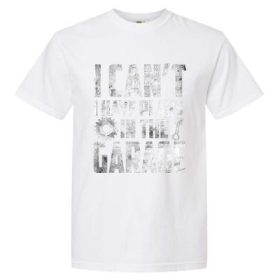 I Can't I Have Plans In The Garage Car Mechanic Gift Garment-Dyed Heavyweight T-Shirt