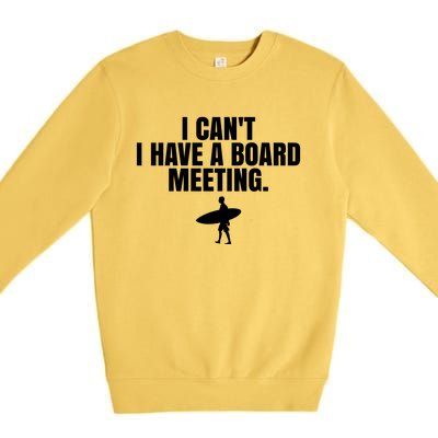 I Can't I Have A Board Meeting Surfing Funny Gift Premium Crewneck Sweatshirt