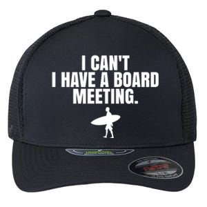 I Can't I Have A Board Meeting Surfing Funny Gift Flexfit Unipanel Trucker Cap