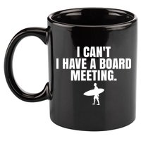I Can't I Have A Board Meeting Surfing Funny Gift 11oz C Handle Ceramic Mug