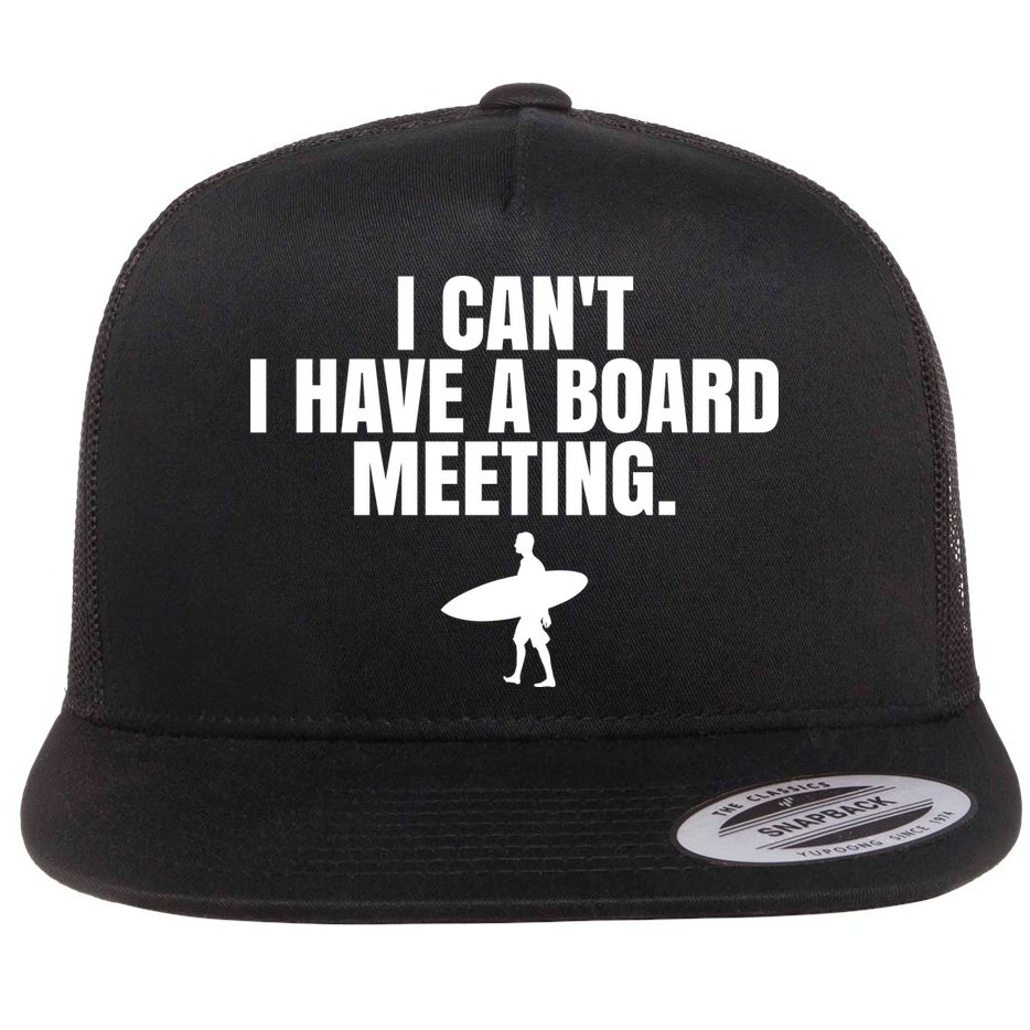 I Can't I Have A Board Meeting Surfing Funny Gift Flat Bill Trucker Hat