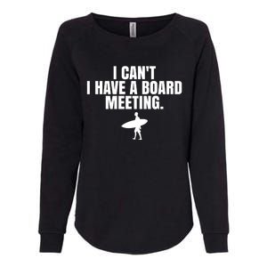 I Can't I Have A Board Meeting Surfing Funny Gift Womens California Wash Sweatshirt