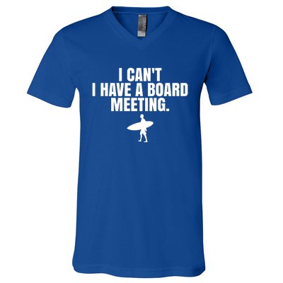 I Can't I Have A Board Meeting Surfing Funny Gift V-Neck T-Shirt