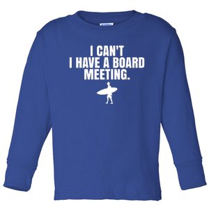 I Can't I Have A Board Meeting Surfing Funny Gift Toddler Long Sleeve Shirt