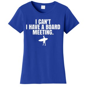 I Can't I Have A Board Meeting Surfing Funny Gift Women's T-Shirt