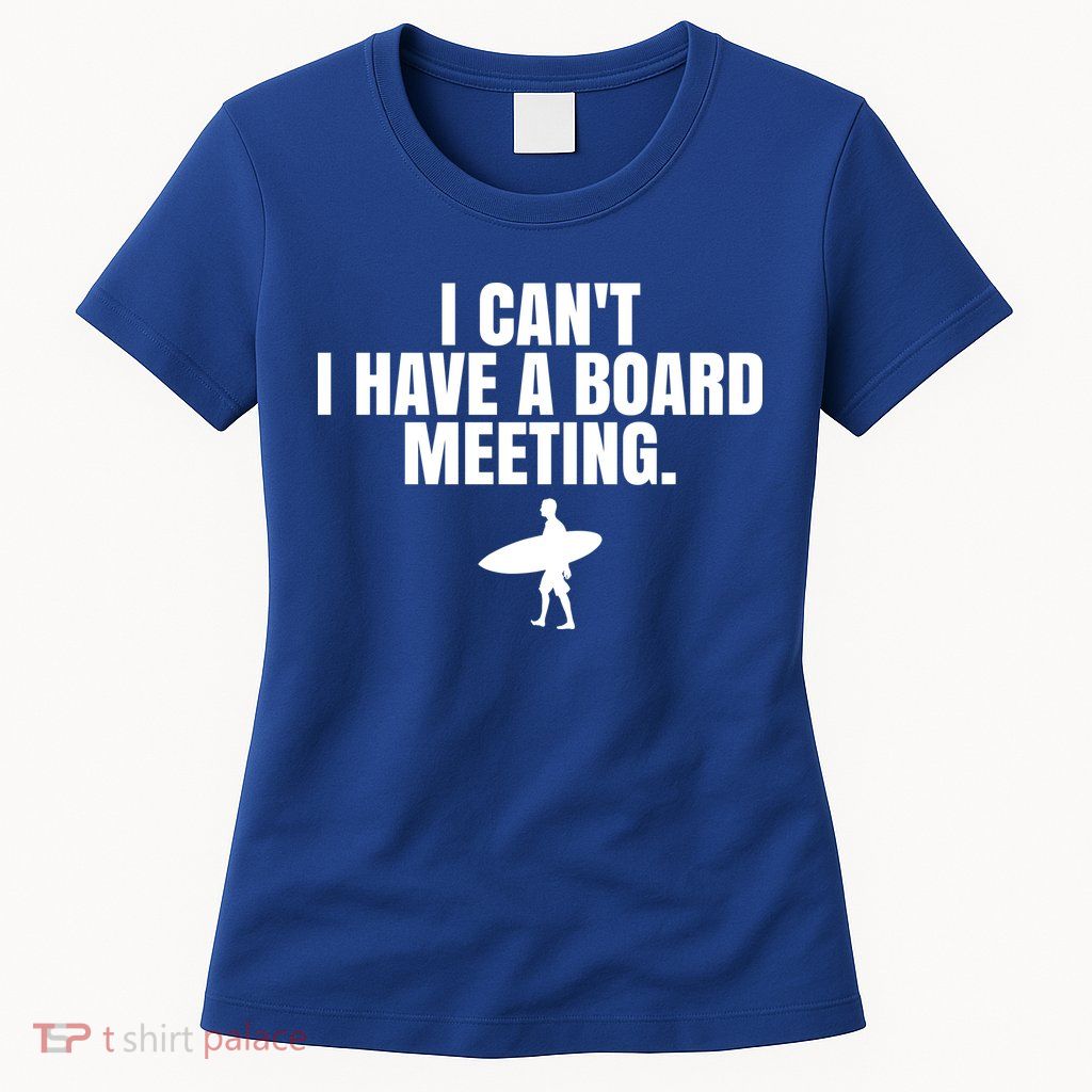 I Can't I Have A Board Meeting Surfing Funny Gift Womens T-Shirt