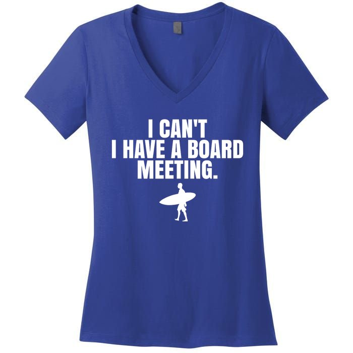 I Can't I Have A Board Meeting Surfing Funny Gift Women's V-Neck T-Shirt