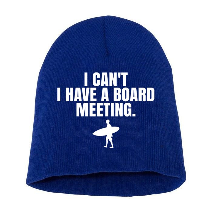 I Can't I Have A Board Meeting Surfing Funny Gift Short Acrylic Beanie