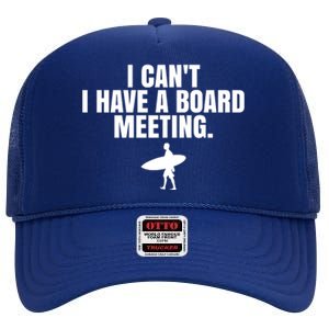 I Can't I Have A Board Meeting Surfing Funny Gift High Crown Mesh Back Trucker Hat