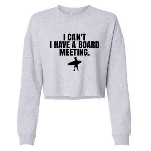 I Can't I Have A Board Meeting Surfing Funny Gift Cropped Pullover Crew