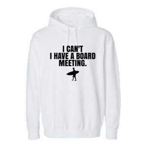 I Can't I Have A Board Meeting Surfing Funny Gift Garment-Dyed Fleece Hoodie