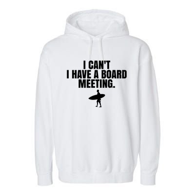 I Can't I Have A Board Meeting Surfing Funny Gift Garment-Dyed Fleece Hoodie