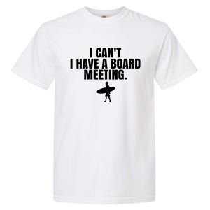 I Can't I Have A Board Meeting Surfing Funny Gift Garment-Dyed Heavyweight T-Shirt