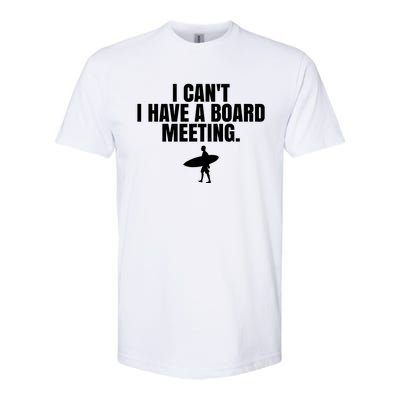 I Can't I Have A Board Meeting Surfing Funny Gift Softstyle CVC T-Shirt