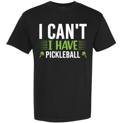 I Can't I Have Pickleball Gift For Pickleball Player Garment-Dyed Heavyweight T-Shirt