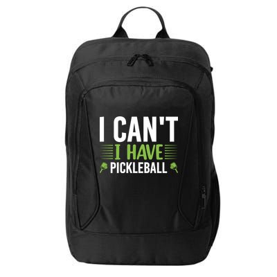 I Can't I Have Pickleball Gift For Pickleball Player City Backpack
