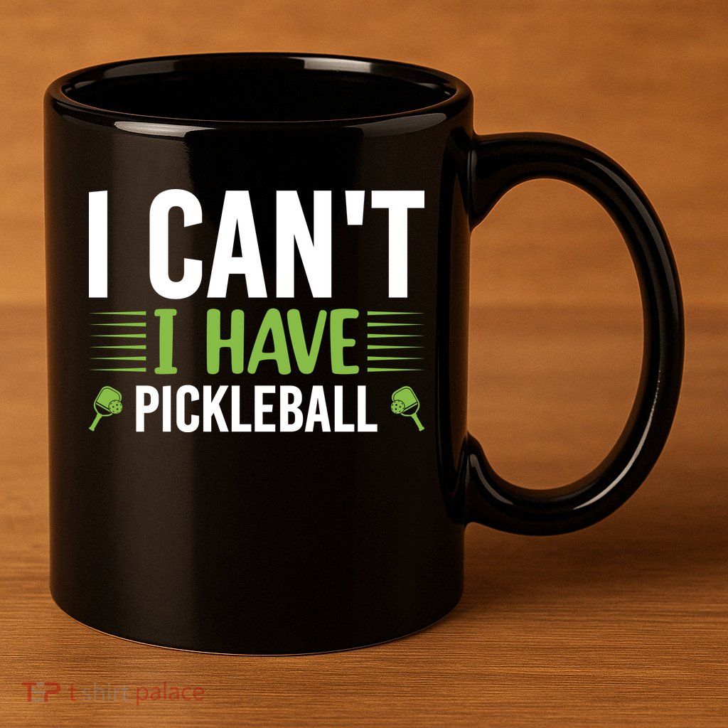I Can't I Have Pickleball Gift For Pickleball Player 11oz C Handle Ceramic Mug