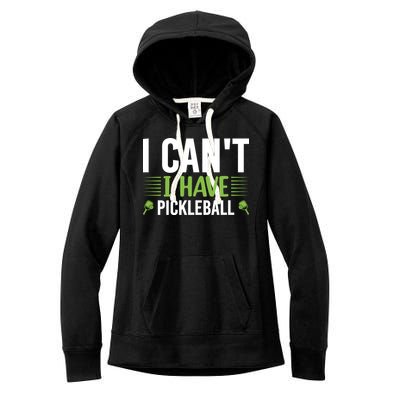 I Can't I Have Pickleball Gift For Pickleball Player Women's Fleece Hoodie
