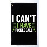 I Can't I Have Pickleball Gift For Pickleball Player Golf Towel