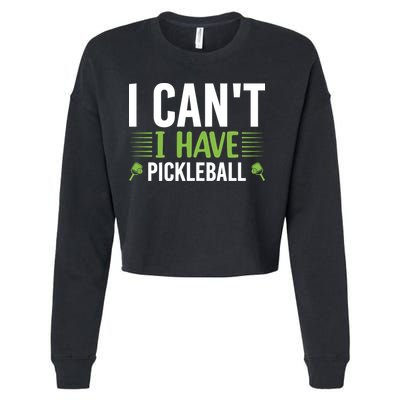 I Can't I Have Pickleball Gift For Pickleball Player Cropped Pullover Crew