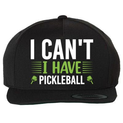 I Can't I Have Pickleball Gift For Pickleball Player Wool Snapback Cap