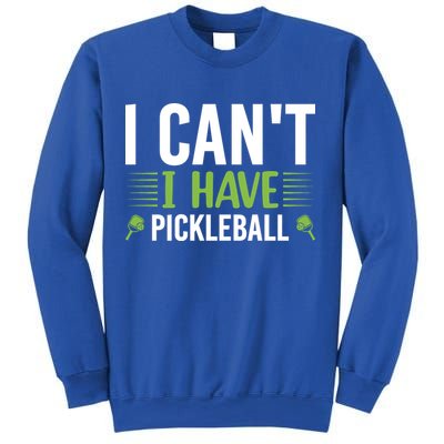 I Can't I Have Pickleball Gift For Pickleball Player Sweatshirt