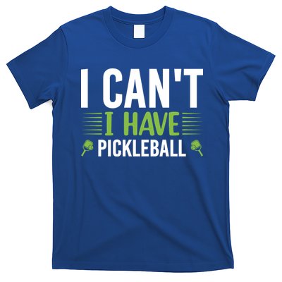I Can't I Have Pickleball Gift For Pickleball Player T-Shirt