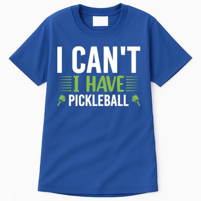 I Can't I Have Pickleball Gift For Pickleball Player Tall T-Shirt